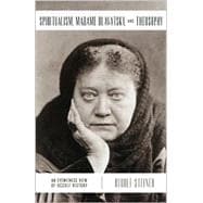 Spiritualism, Madame Blavatsky, and Theosophy                              C: An Eyewitness View of Occult History