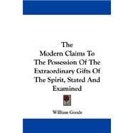 The Modern Claims to the Possession of the Extraordinary Gifts of the Spirit, Stated and Examined