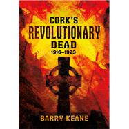 Cork's Revolutionary Dead, 1916-1923