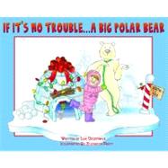 If It's No Trouble...A Big Polar Bear