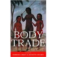 Body Trade: Captivity, Cannibalism, and Colonialism in the Pacific