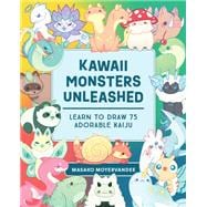 Kawaii Monsters Unleashed Learn to Draw 75 Adorable Kaiju