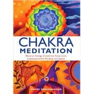 Chakra Meditation Discovery Energy, Creativity, Focus, Love, Communication, Wisdom, and Spirit