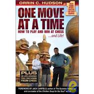 One Move at a Time: How to Play and Win at Chess ...and Life!