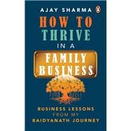 How to Thrive in a Family Business Business Lessons from my Baidyanath Journey