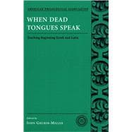 When Dead Tongues Speak Teaching Beginning Greek and Latin