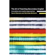 The Art of Teaching Secondary English: Innovative and Creative Approaches