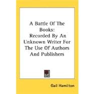 A Battle Of The Books: Recorded by an Unknown Writer for the Use of Authors and Publishers