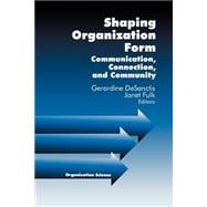 Shaping Organization Form : Communication, Connection, and Community