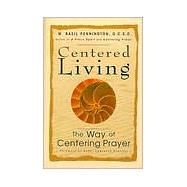 Centered Living : The Way of Centering Prayer