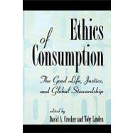 Ethics of Consumption The Good Life, Justice, and Global Stewardship
