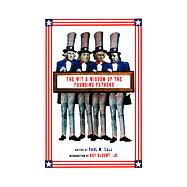 Wit and Wisdom of the Founding Fathers : George Washington/John Adams/Thomas Jefferson/Benjamin Franklin