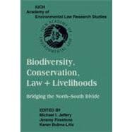 Biodiversity Conservation, Law & Livelihoods: Bridging the North-South Divide