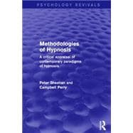 Methodologies of Hypnosis (Psychology Revivals): A Critical Appraisal of Contemporary Paradigms of Hypnosis