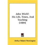 John Wiclif : His Life, Times, and Teaching (1884)