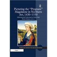 Picturing the 'Pregnant' Magdalene in Northern Art, 1430-1550: Addressing and Undressing the Sinner-Saint