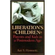 Liberation's Children Parents and Kids in a Postmodern Age