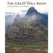 The Great Inka Road Engineering an Empire