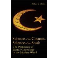 Science of the Cosmos, Science of the Soul The Pertinence of Islamic Cosmology in the Modern World,9781851684953