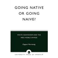 Going Native or Going Naive? White Shamanism and the Neo-Noble Savage