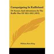 Campaigning in Kaffirland : Or Scenes and Adventures in the Kaffir War Of 1851-1852 (1853)