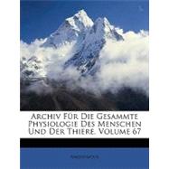 Archiv Fr Die Gesammte Physiologie Des Menschen Und Der Thiere, Volume 67