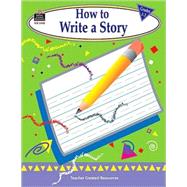How to Write a Story: Grades 1-3