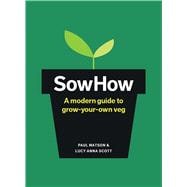 SowHow A Modern Guide to Grow-Your-Own Veg