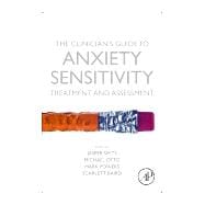 The Clinician's Guide to Anxiety Sensitivity Treatment and Assessment