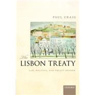 The Lisbon Treaty Law, Politics, and Treaty Reform
