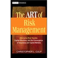 The ART of Risk Management Alternative Risk Transfer, Capital Structure, and the Convergence of Insurance and Capital Markets