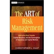 The ART of Risk Management Alternative Risk Transfer, Capital Structure, and the Convergence of Insurance and Capital Markets