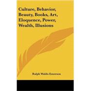 Culture, Behavior, Beauty, Books, Art, Eloquence, Power, Wealth, Illusions