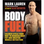 Body Fuel Calorie-Cycle Your Way to Reduced Body Fat and Greater Muscle Definition