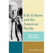 Erik Erikson and the American Psyche Ego, Ethics, and Evolution