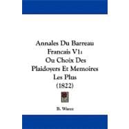 Annales du Barreau Francais V1 : Ou Choix des Plaidoyers et Memoires les Plus (1822)