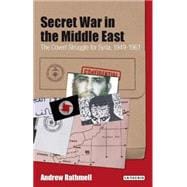 Secret War in the Middle East The Covert Struggle for Syria, 1949-1961