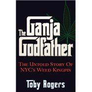 The Ganja Godfather The Untold Story of NYC's Weed Kingpin