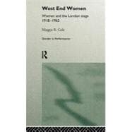 West End Women: Women and the London Stage 1918 - 1962