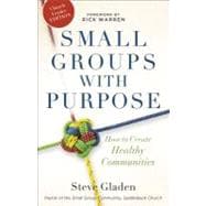 Small Groups with Purpose : How to Create Healthy Communities