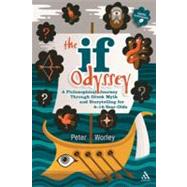 The If Odyssey A Philosophical Journey Through Greek Myth and Storytelling for 8 - 16-Year-Olds