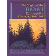 The Origins of the Baha’i Community of Canada 1898-1948
