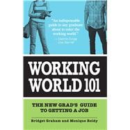 Working World 101 : The New Grad's Guide to Getting a Job