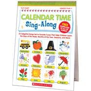 Calendar Time Sing-Along Flip Chart 25 Delightful Songs Set to Favorite Tunes That Help Children Learn the Days of the Week, Months of the Year, Seasons, and More