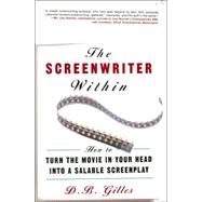 Screenwriter Within : How to Turn the Movie in Your Head into a Salable Screenplay