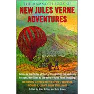 The Mammoth Book of New Jules Verne Adventures: Return to the Center of the Earth and Other Extraordinary Voyages, New Tales by the Heirs of Jules Verne