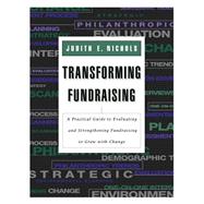 Transforming Fundraising A Practical Guide to Evaluating and Strengthening Fundraising to Grow with Change