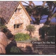 Cottages by the Sea The Handmade Homes of Carmel, America's First Artist Community