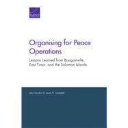 Organising for Peace Operations Lessons Learned from Bougainville, East Timor, and the Solomon Islands