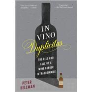 In Vino Duplicitas The Rise and Fall of a Wine Forger Extraordinaire